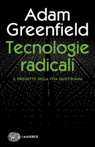 adam greenfield tecnologie radicali